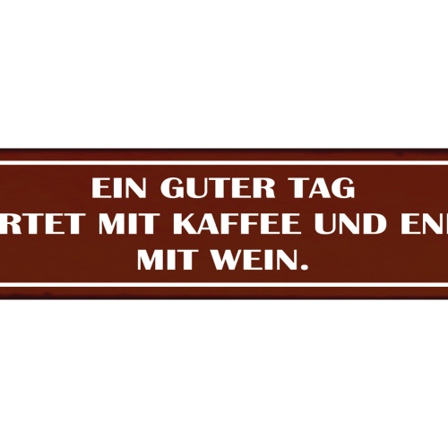 Schild Guter Tag Kaffee Wein Glas Morgen Abend Alkohol 46 x 10 Blech od. Holz