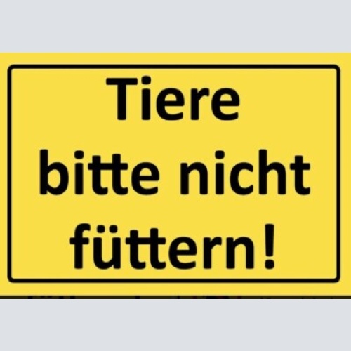 Schild tiere bitte nicht füttern 12x18/20x30/30x40 blech oder holz