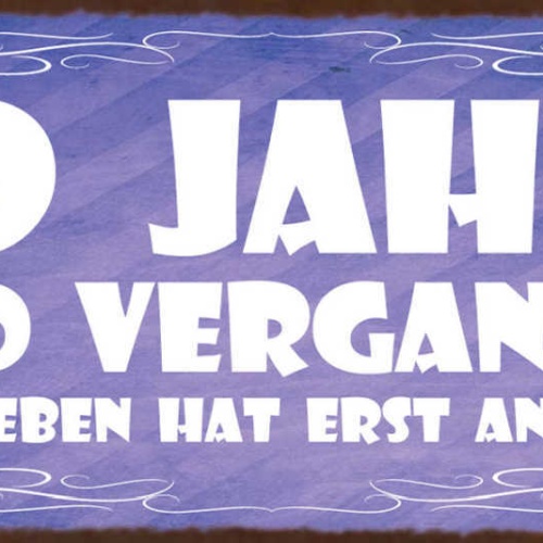 Schild 50 Jahre Sind Vergangen & Das Leben Hat Erst Angefangen Alter Jung 27x10