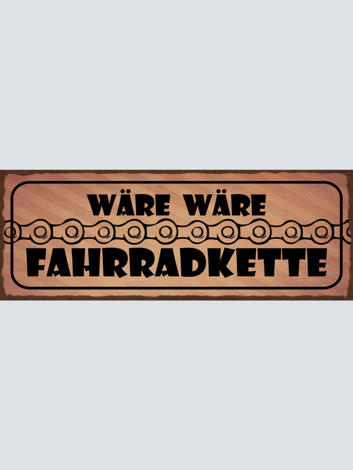 Schild Wäre Wäre Fahrradkette Hätte Hätte 27x10 Blech od.Holz