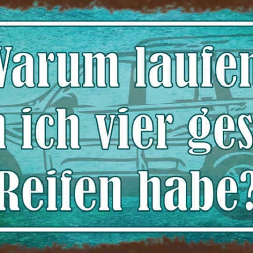 Schild Warum Laufen Wenn Ich 4 Gesunde Reifen Habe Auto 27x10 Blech od.Holz