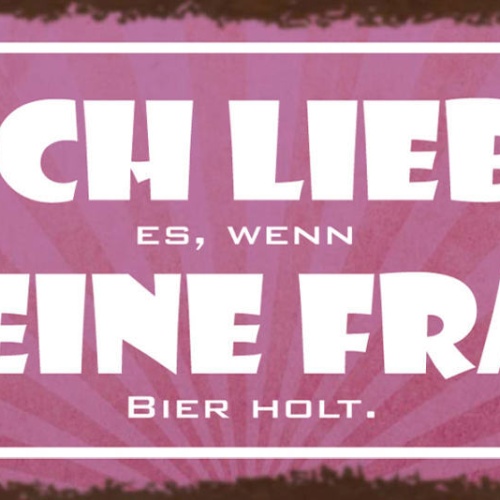Schild Ich Liebe Es Wenn Meine Frau Bier Holt Alkohol 27x10 Blech od.Holz