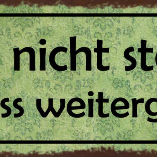 Schild Bleib Nicht Stehen Es Muss Weitergehen Leben Arbeit 27x10 Blech od.Holz