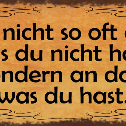 Schild Denke Nicht So Oft An Das Was Du Nicht Hast Sondern An Das Was Du Hast