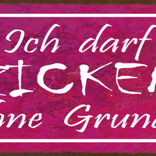 Schild Ich Darf Zicken Ohne Grund Zickig Launisch Laune 27x10 Blech od.Holz