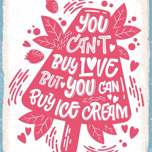 Schild You Can't Buy Love But You Can Buy Ice Cream 12x18 20x30 30x40 Blech/Holz