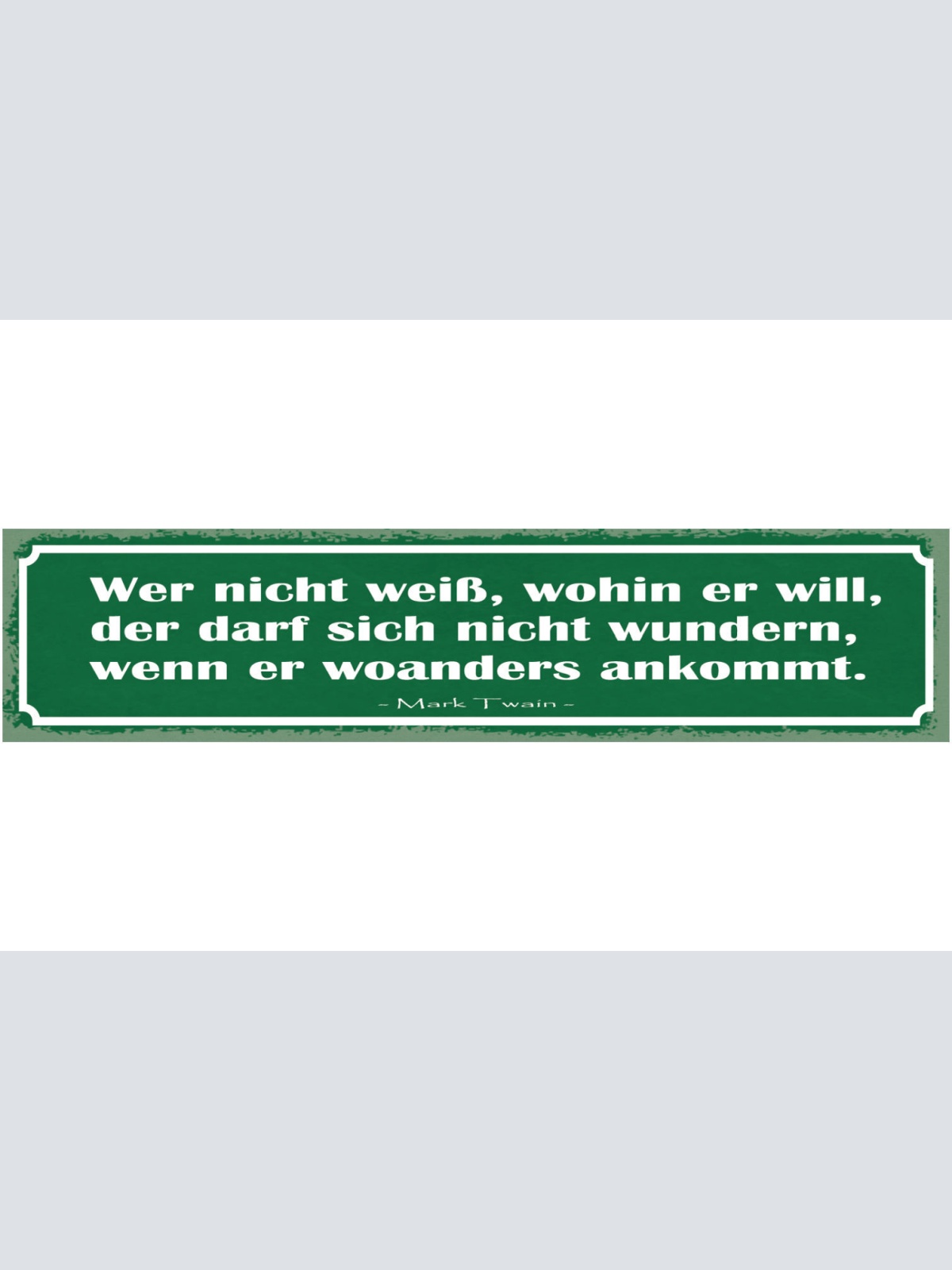 Schild Wer Nicht Weiß Wohin Er Will Nicht Wundern Woanders Ankommt Mark Twain