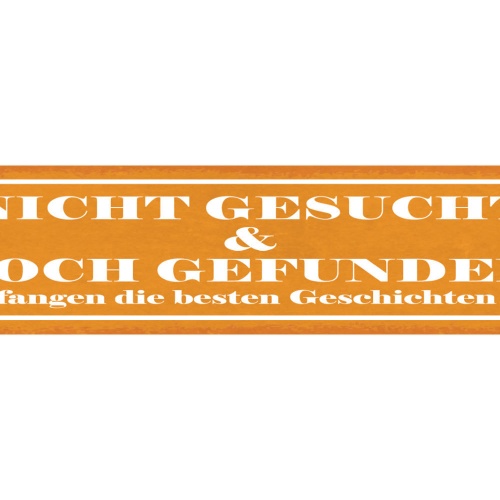 Schild Nicht Gesucht & Doch Gefunden So Fangen Die Besten Geschichten An 46 x 10