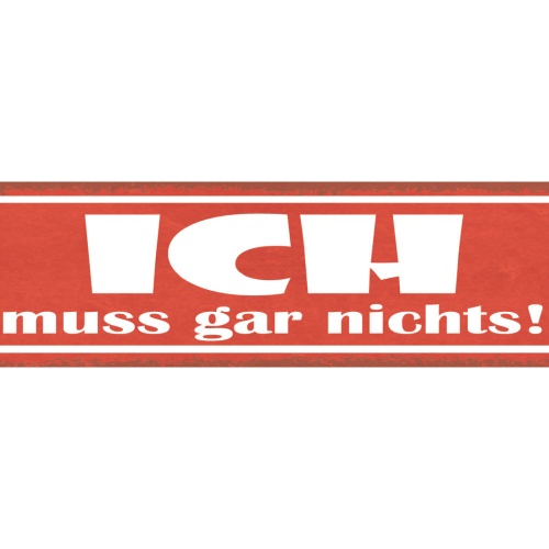 Schild Ich Muss Gar Nichts Selbstbestimmung Zwang Zwingen 46 x 10 Blech od. Holz