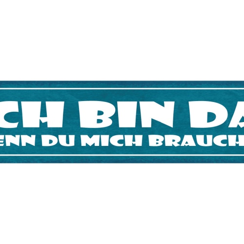 Schild Ich Bin Da Wenn Du Mich Brauchst Hilfe Freundschaft 46 x 10 Blech od.Holz