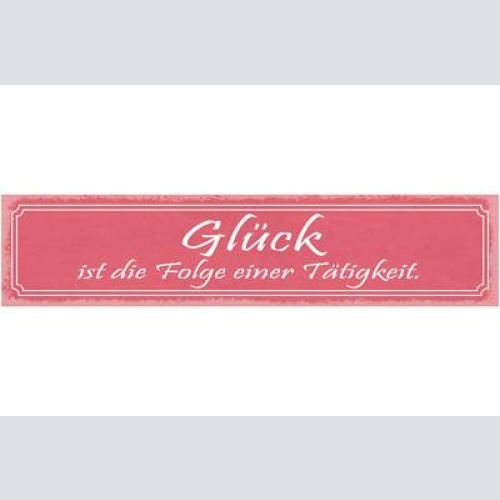 Schild glück ist die folge einer tätigkeit fleiss arbeit 46 x 10 blech od. holz