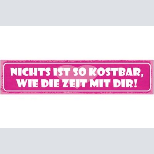 Schild nichts ist so kostbar wie die zeit mit dir liebe 46 x 10 blech od. holz