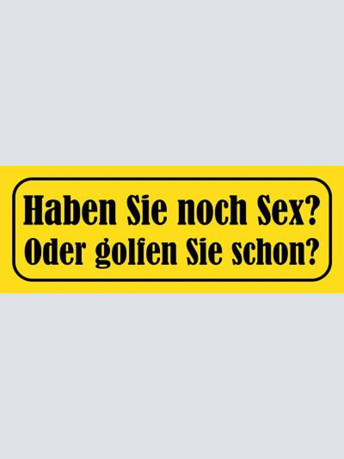 Schild haben sie noch sex oder golfen sie schon ehe erotik 27 x 10 blech od.holz