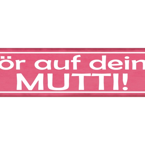 Schild Hör Auf Mutti Mama Mutter Eltern Kind Liebe Familie 46 x 10 Blech od.Holz