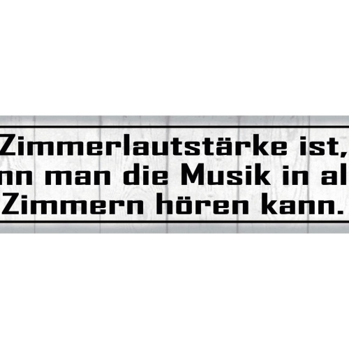 Schild Zimmer Lautstärke Wohnung Musik Nachbarn Haus Party 46 x 10 Blech od.Holz