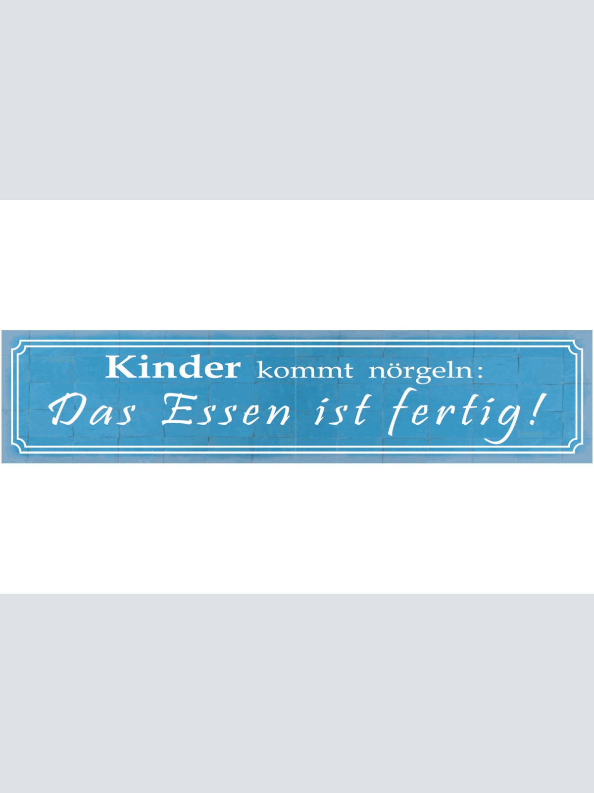 Schild Kinder Nörgeln Essen Fertig Kochen Familie Küche 46 x 10 Blech od. Holz