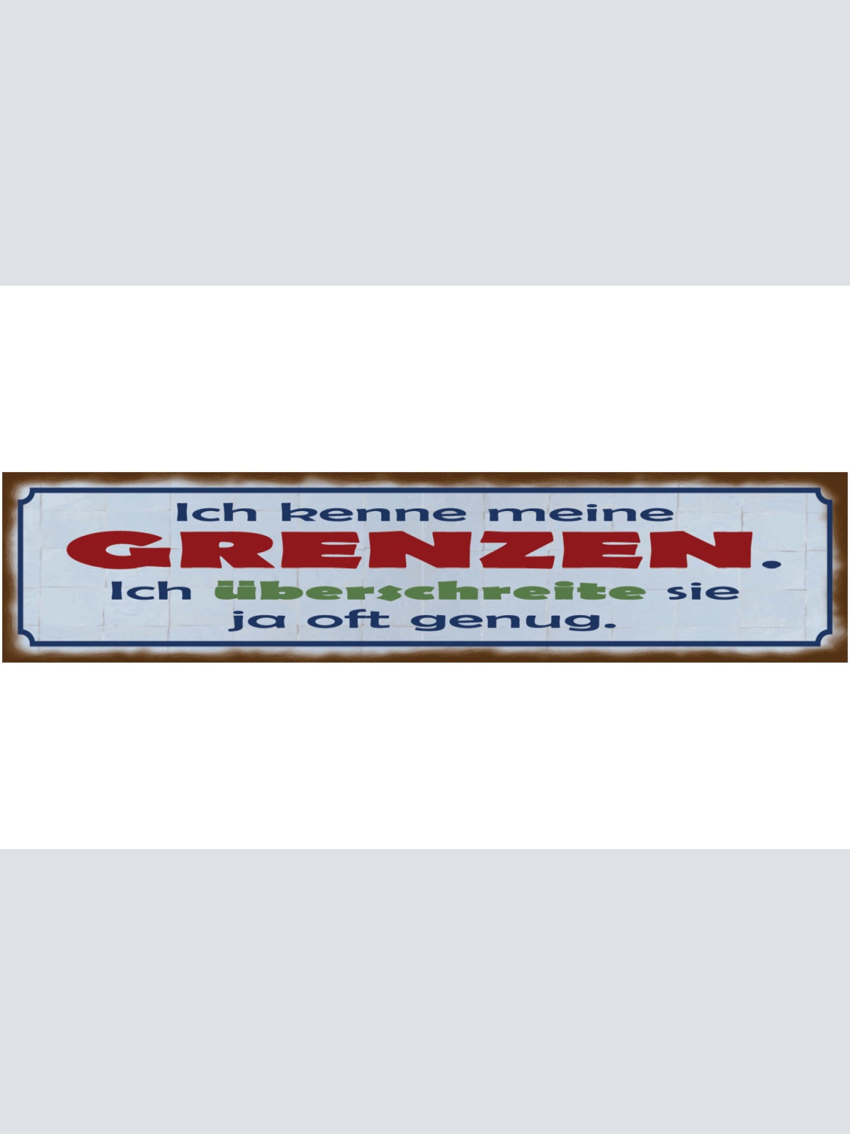 Schild Meine Grenzen Kennen Oft Überschreiten Limit 46 x 10 Blech od. Holz