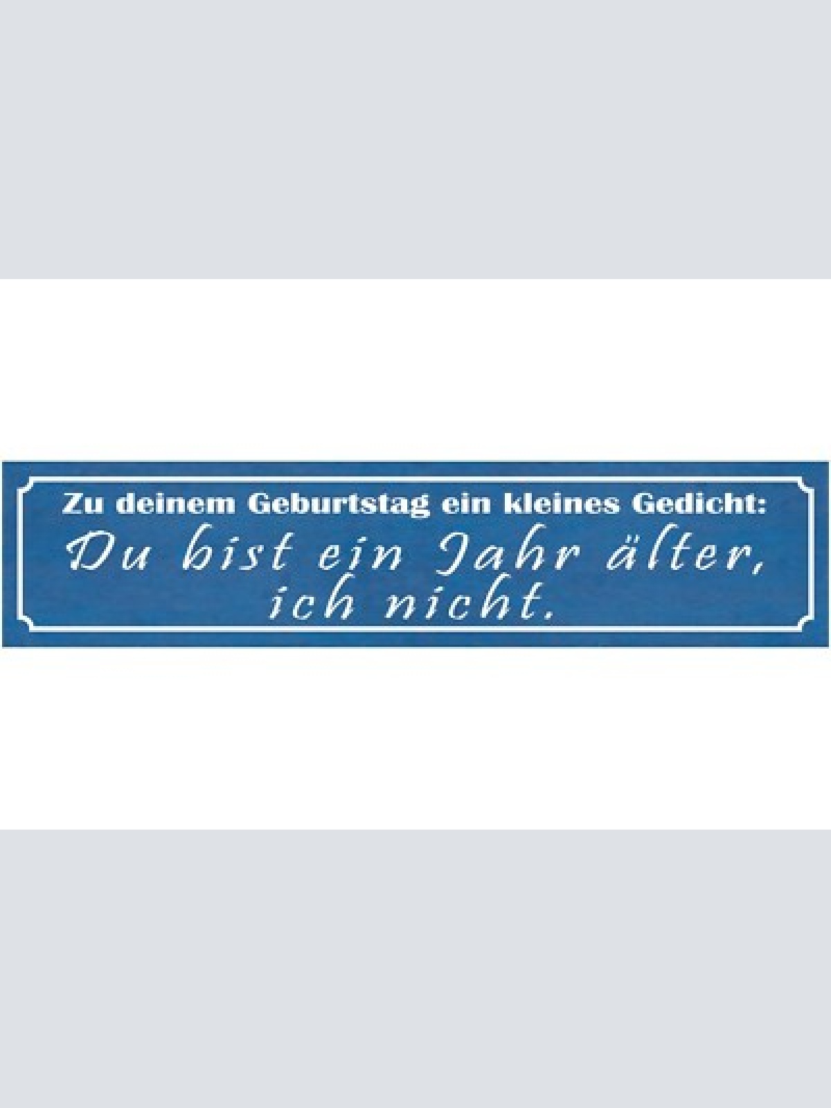 Schild geburtstag gedicht du bist ein jahr älter ich nicht 46 x 10 blech od.holz