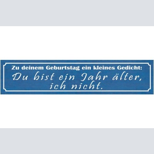 Schild geburtstag gedicht du bist ein jahr älter ich nicht 46 x 10 blech od.holz