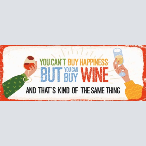Schild You Can't Buy Happiness But You Can Buy Wine Kind Of The Same Thing 27x10