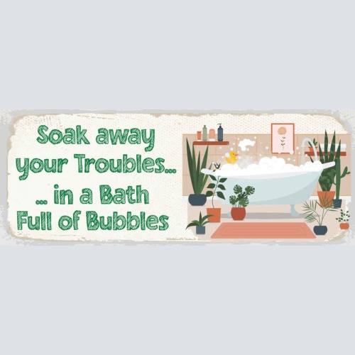 Schild Soak Away Your Troubles In A Bath Full Of Bubbles Bad 27x10 Blech od.Holz