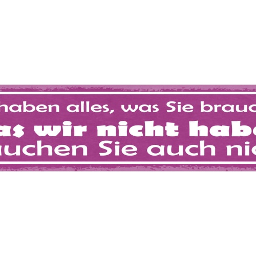 Schild Wir Haben Alles Was Sie Brauchen Was Wir Nicht Haben Brauchen Sie Nicht