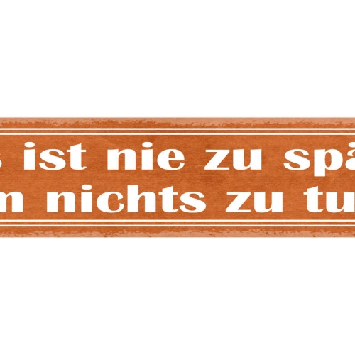 Schild Es Ist Nie Zu Spät Nichts Zu Tun Faul Inaktiv 46 x 10 Blech od. Holz