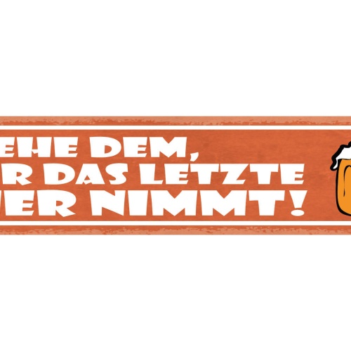 Schild Wehe Dem Der Das Letzte Bier Nimmt Alkohol Glas 46 x 10 Blech od. Holz