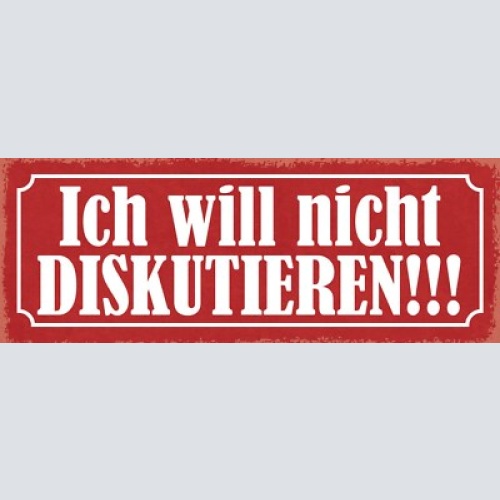 Schild ich will nicht diskutieren diskurs streiten reden 27x10 blech od.holz