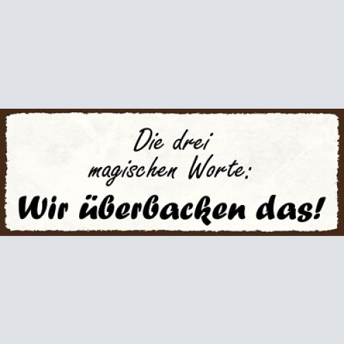 Schild die 3 magischen worte wir überbacken das backen 27x10 blech od.holz