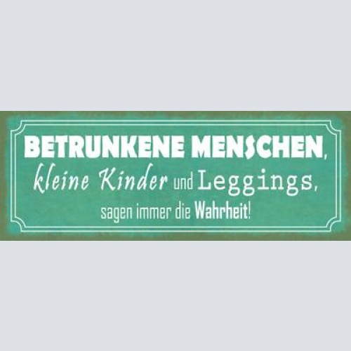 Schild betrunkene menschen kleine kinder & leggins sagen immer wahrheit 27x10