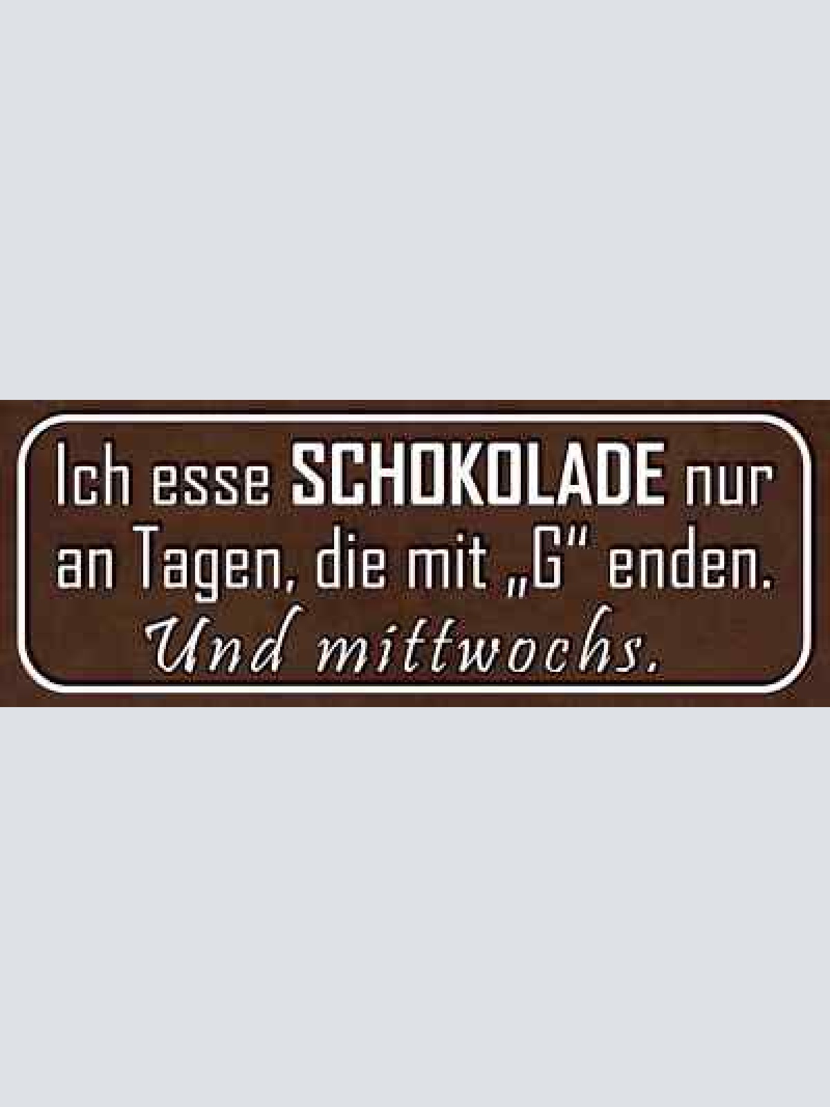 Schild ich esse schokolade nur an tagen die mit "g" enden & mittwochs 27x10