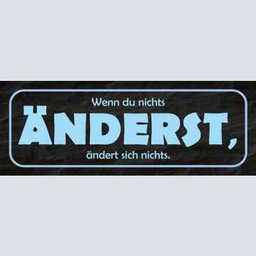 Schild wenn du nichts änderst ändert sich nichts leben 27x10 blech od.holz