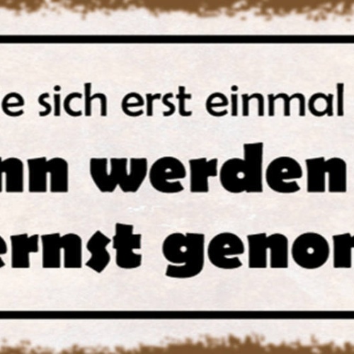 Schild Machen Sie Sich Erstmal Unbeliebt Dann Werden Sie Auch Ernst Genommen