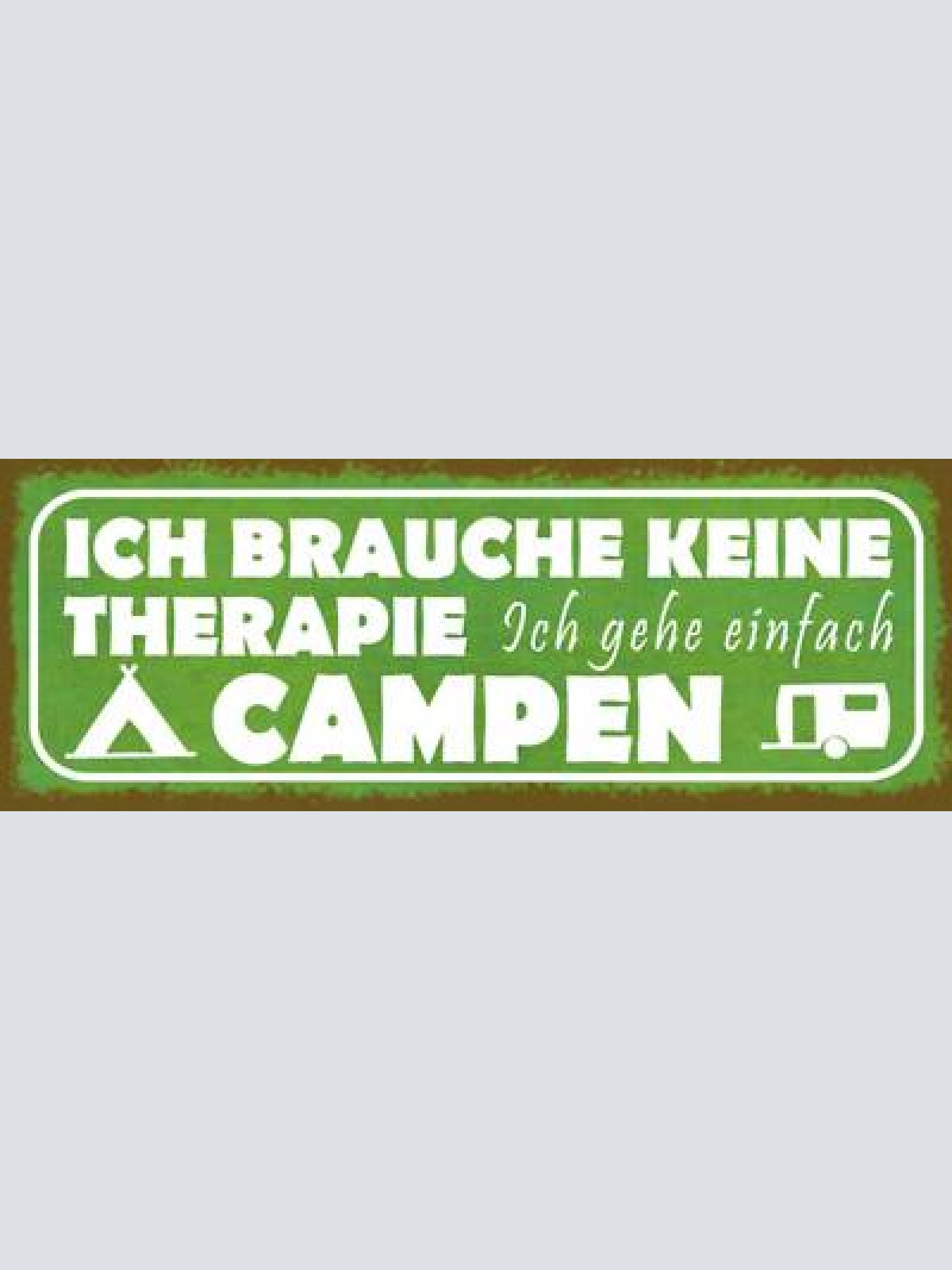 Schild ich brauche keine therapie ich gehe einfach campen 27x10 blech od.holz