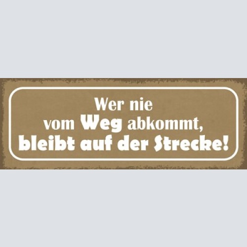 Schild wer nie vom weg abkommt bleibt auf der strecke 27x10 blech od.holz