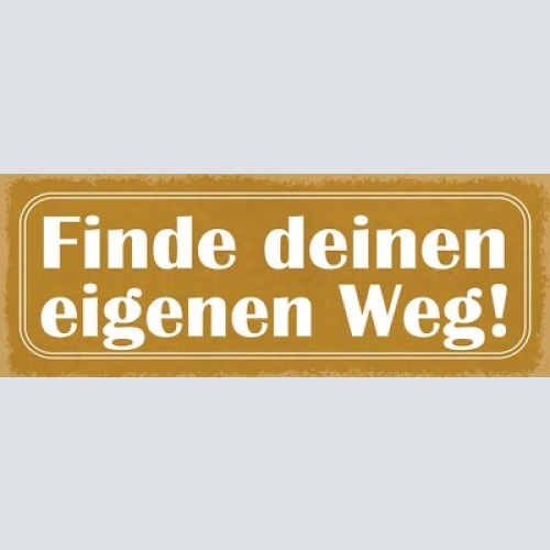 Schild finde deinen eigenen weg selbstbestimmung traum leben 27x10 blech od.holz