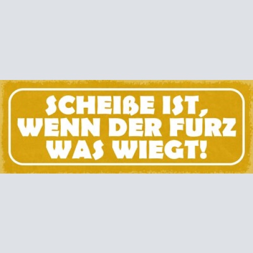 Schild scheiße ist wenn der furz was wiegt 27x10 blech od.holz