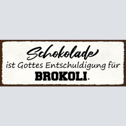 Schild schokolade ist gottes entschuldigung für brokkoli 27x10 blech od.holz