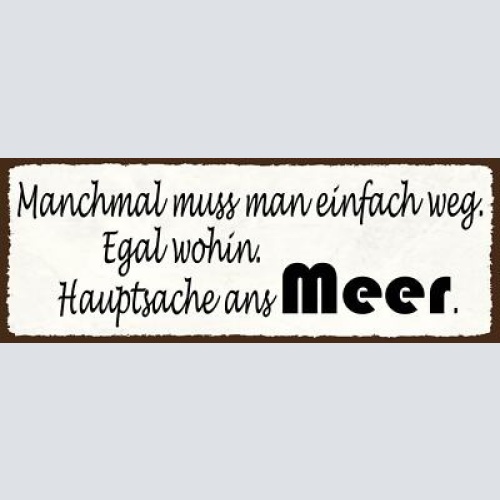 Schild manchmal muss man einfach weg egal wohin hauptsache ans meer urlaub 27x10