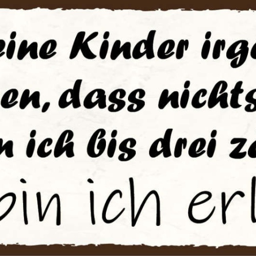 Schild Wenn Meine Kinder Irgendwann Rauskriegen Das Nichts Passiert Bis 3 Zähle