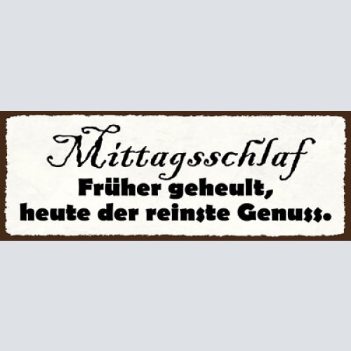 Schild mittagsschalf früher geheult heute der reinste genuss 27x10 blech od.holz