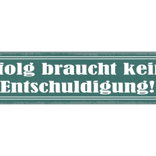 Schild Erfolg Braucht Keine Entschuldigung 46 x 10 Blech od. Holz 46 x 10