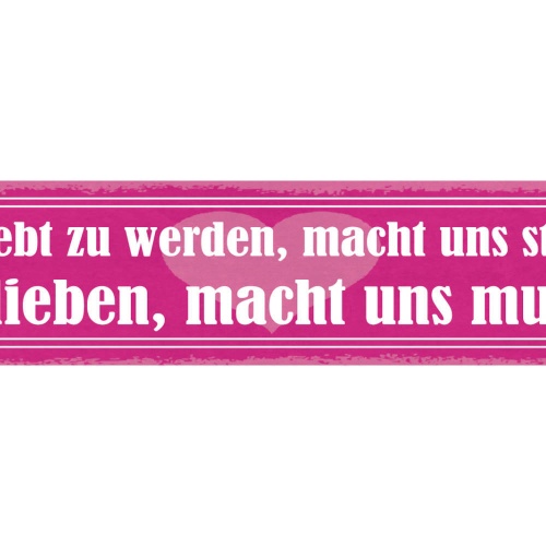 Schild Geliebt Zu Werden Macht Uns Stark Zu Lieben Macht Uns Mutig Liebe 46 x 10