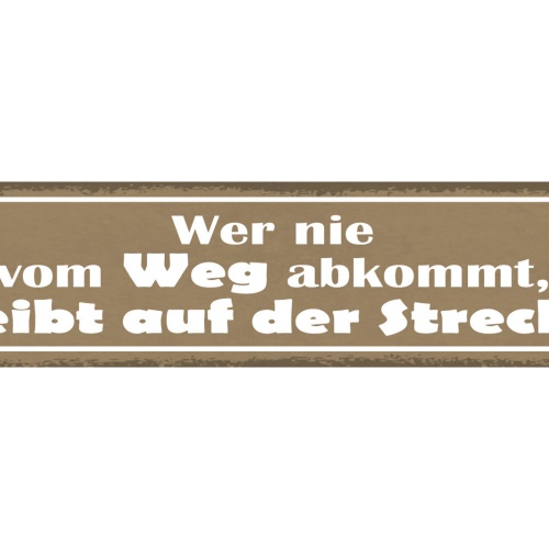 Schild Wer Nie Vom Weg Abkommt Bleibt Auf Der Strecke 46 x 10 Blech od. Holz