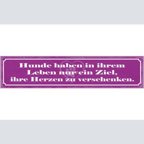 Schild hunde haben in ihrem leben nur ein ziel ihre herzen zu verschenken 46x10