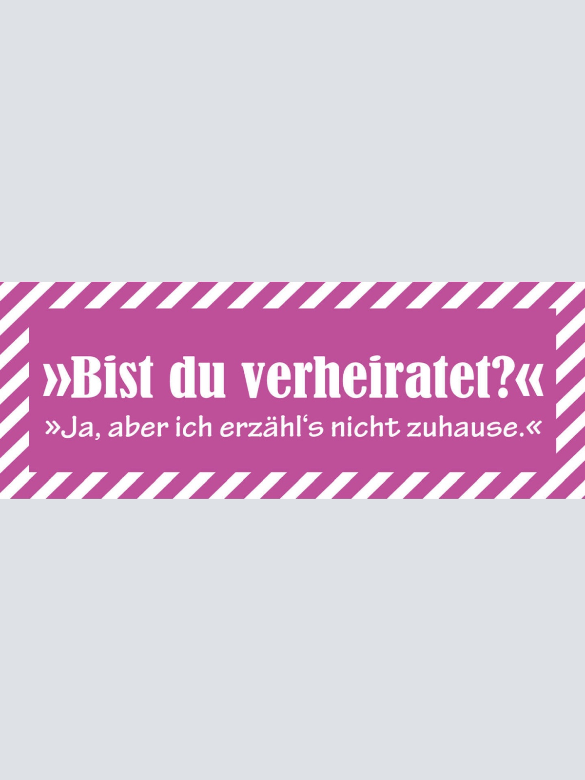 Schild Bist Du Verheiratet Ja Aber Ich Erzähl's Nicht Zuhause Ehe 27 x 10