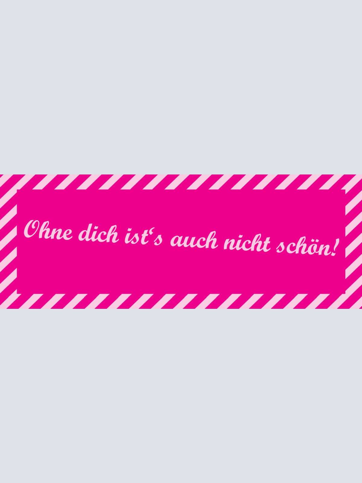 Schild Ohne Dich Ist's Auch Nicht Schön Liebe Ehe Paar 27 x 10 Blech od. Holz