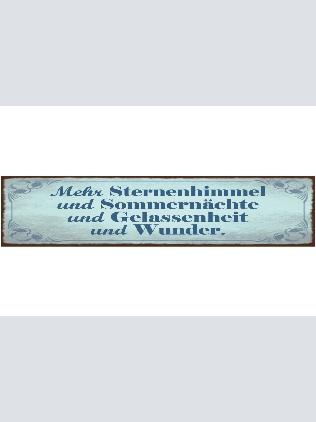 Schild Mehr Sternenhimmel Sommernächte Gelassenheit Wunder 46x10 Blech od. Holz