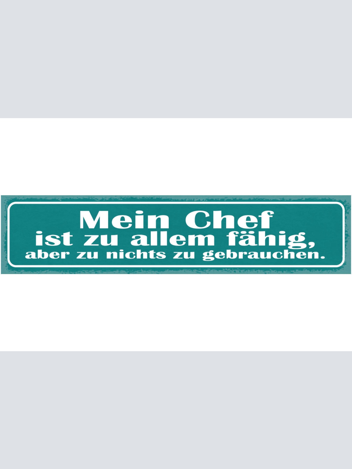 Schild Mein Chef Ist Zu Allem Fähig Aber Zu Nichts Zu Gebrauchen Arbeit 46 x 10
